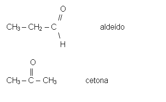 Text Box:                          O                          //  CH3 – CH2 – C                    aldeído                                    \                           H               O             ||  CH3 – C – CH3                    cetona